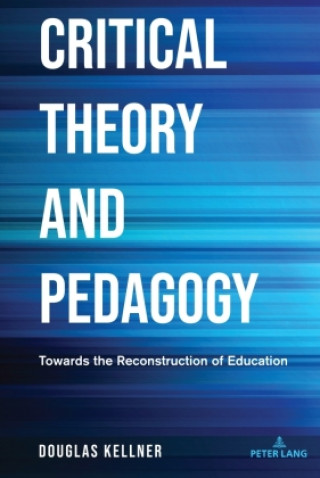 Könyv Critical Theory and Pedagogy Douglas Kellner
