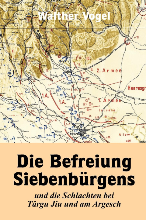 Carte Befreiung Siebenburgens und die Schlachten bei Targu Jiu und am Argesch 