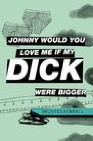Könyv Johnny Would You Love Me If My Dick Were Bigger 