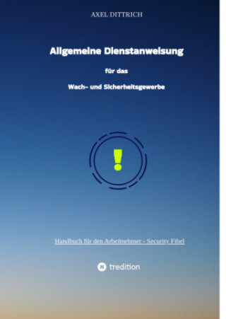 Boek Allgemeine Dienstanweisung für das Wach- und Sicherheitsgewerbe / Sicherheitsdienst / Wachmann / Security Axel Dittrich