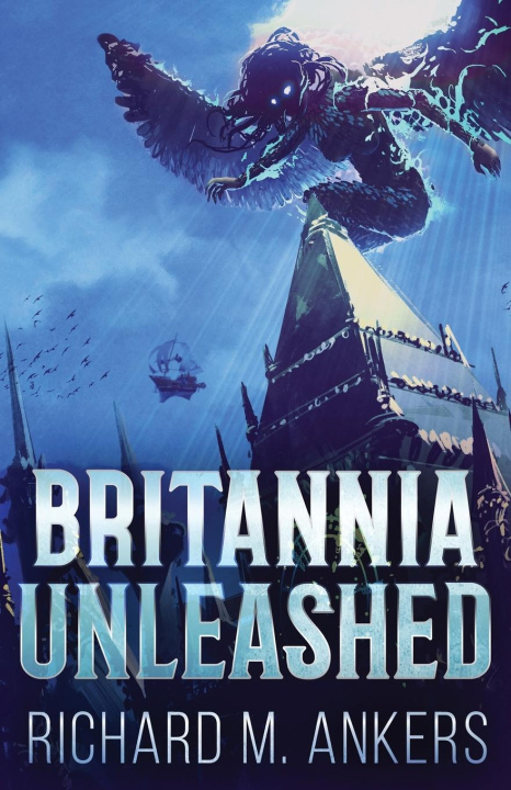 Kniha Britannia Unleashed Richard M. Ankers
