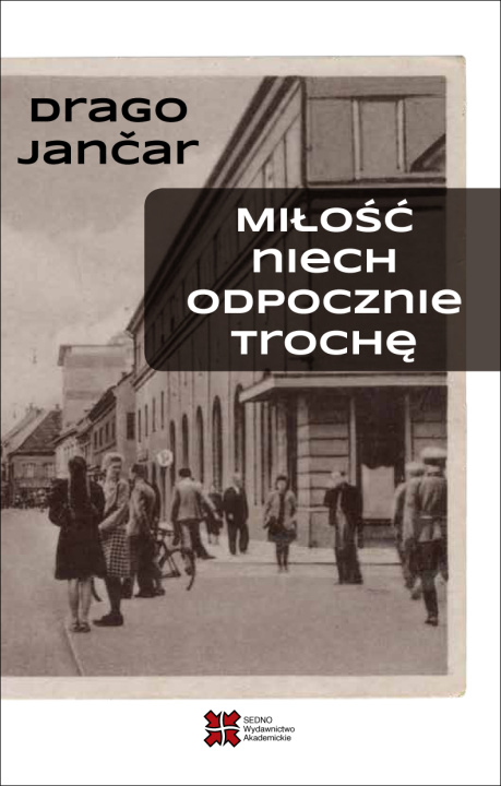 Carte Miłość niech odpocznie trochę Drago Jančar