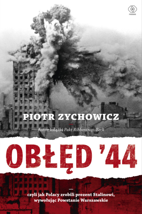 Książka Obłęd '44. Czyli jak Polacy zrobili prezent Stalinowi, wywołując Powstanie Warszawskie wyd. 2022 Piotr Zychowicz