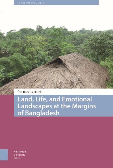 Carte Land, Life, and Emotional Landscapes at the Margins of Bangladesh 