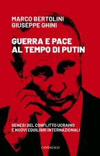 Carte Guerra e pace al tempo di Putin. Genesi del conflitto ucraino e nuovi equilibri internazionali Marco Bertolini