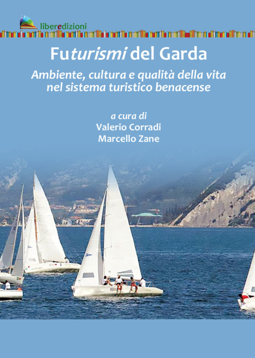 Könyv Futurismi del Garda. Ambiente, cultura e qualità della vita nel sistema turistico benacense 