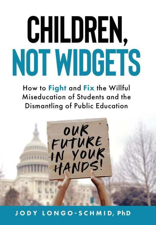 Book Children, Not Widgets Jody Longo-Schmid