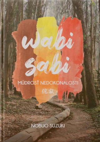 Kniha Wabi sabi. Múdrosť nedokonalosti Nobuo Suzuki