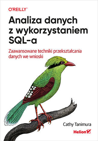 Knjiga Analiza danych z wykorzystaniem SQL-a. Zaawansowane techniki przekształcania danych we wnioski Cathy Tanimura