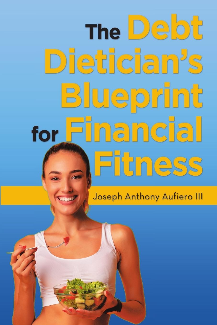 Boek Debt Dietician's Blueprint for Financial Fitness Joseph Anthony Aufiero III