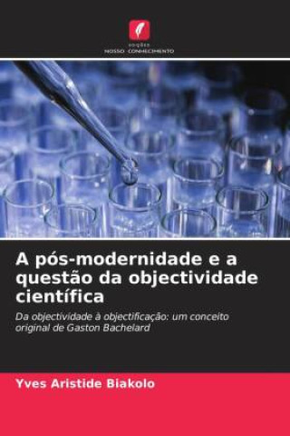 Boek A pós-modernidade e a quest?o da objectividade científica Yves Aristide BIAKOLO