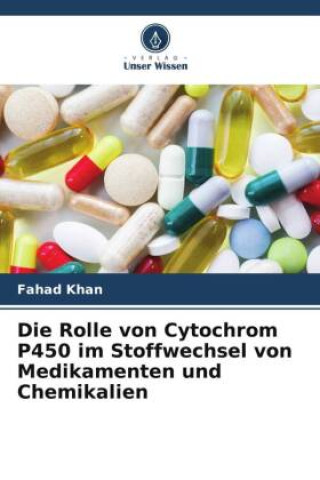 Книга Die Rolle von Cytochrom P450 im Stoffwechsel von Medikamenten und Chemikalien 