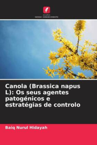 Boek Canola (Brassica napus L): Os seus agentes patogénicos e estratégias de controlo Baiq Nurul Hidayah