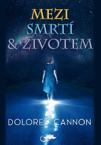 Книга Mezi smrtí a životem Dolores Cannon