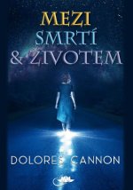 Kniha Mezi smrtí a životem Dolores Cannon