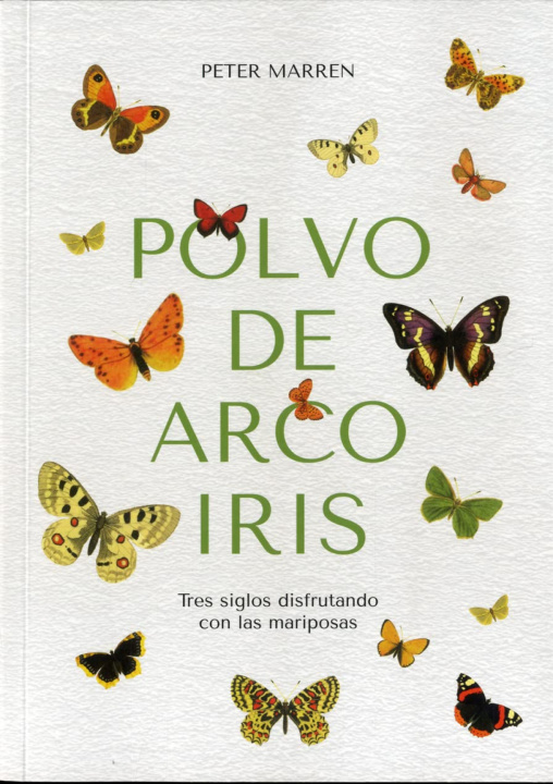 Könyv POLVO DE ARCO IRIS. TRES SIGLOS DISFRUTANDO CON LAS MARIPOSAS. PETER MARREN