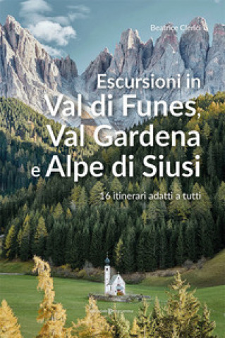 Książka Escursioni in Val di Funes, Val Gardena e Alpe di Siusi. 16 itinerari adatti a tutti Beatrice Clerici