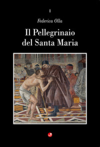 Könyv Pellegrinaio del Santa Maria della Scala Federica Olla