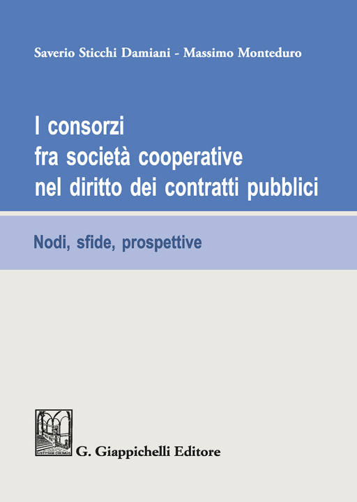 Carte consorzi fra società cooperative nel diritto dei contratti pubblici. Nodi, sfide e prospettive Saverio Sticchi Damiani