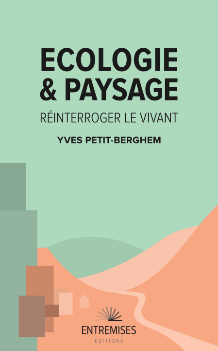 Kniha ÉCOLOGIE ET PAYSAGE : RÉINTERROGER LE VIVANT Petit-berghem yves