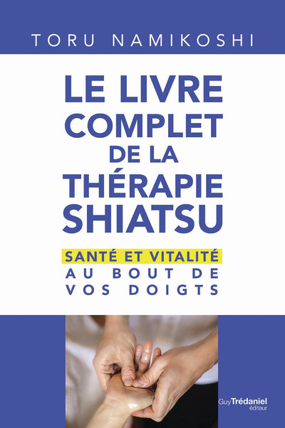 Kniha Le livre complet de la thérapie shiatsu - Santé et vitalité au bout de vos doigts Toru Namikoshi