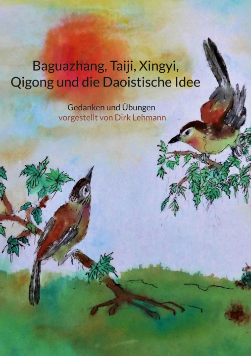 Könyv Baguazhang, Taiji, Xingyi, Qigong und die Daoistische Idee 