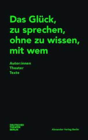 Kniha Das Glück, zu sprechen, ohne zu wissen, mit wem Deutsches Theater Berlin