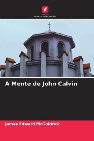 Boek A Mente de John Calvin James Edward McGoldrick