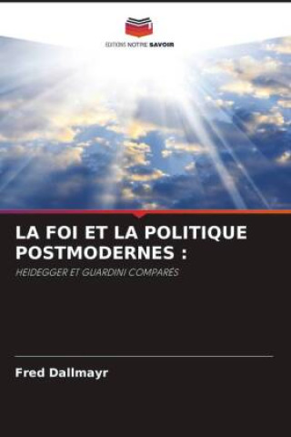 Boek LA FOI ET LA POLITIQUE POSTMODERNES : Fred Dallmayr