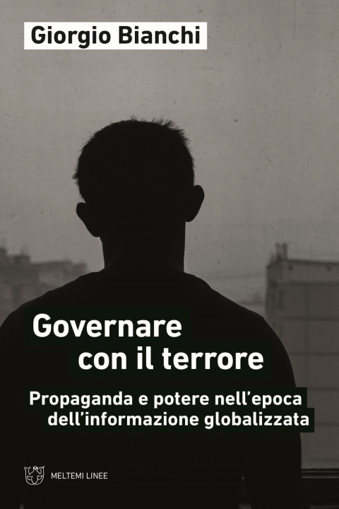 Book Governare con il terrore. Propaganda e potere nell'epoca dell'informazione globalizzata Giorgio Bianchi