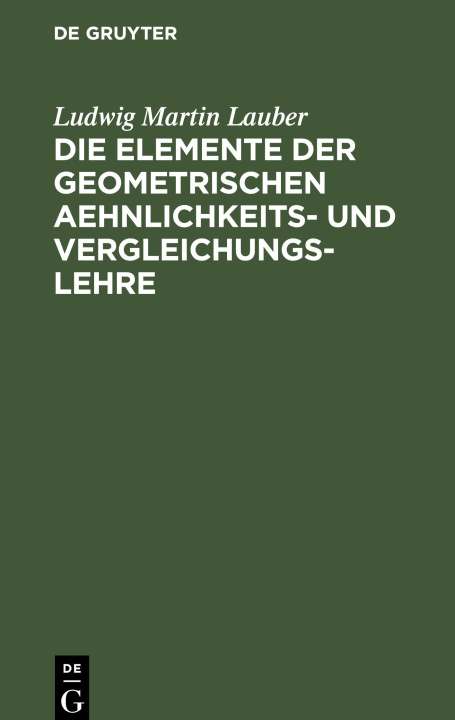 Kniha Die Elemente der geometrischen Aehnlichkeits- und Vergleichungs-Lehre 