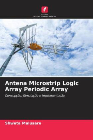 Knjiga Antena Microstrip Logic Array Periodic Array Vanashri Patil