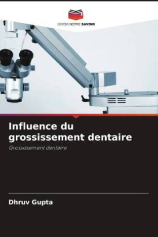 Knjiga Influence du grossissement dentaire Dhruv Gupta