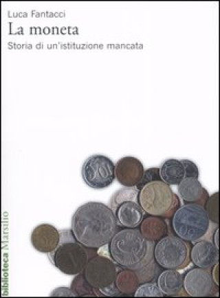 Kniha moneta. Storia di un'istituzione mancata Luca Fantacci