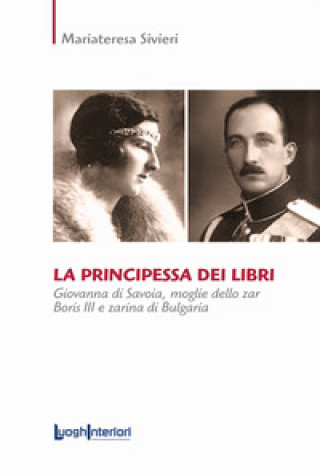 Книга principessa dei libri. Giovanna di Savoia, moglie dello zar Boris III e zarina di Bulgaria Mariateresa Sivieri