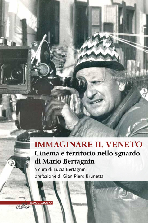 Könyv Immaginare il Veneto. Cinema e territorio nello sguardo di Mario Bertagnin 