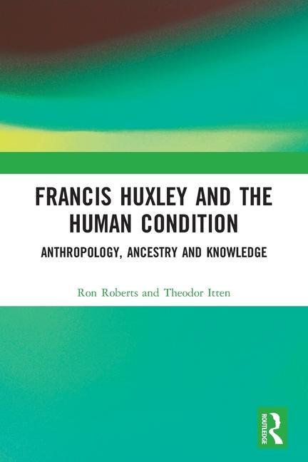 Kniha Francis Huxley and the Human Condition Theodor Itten