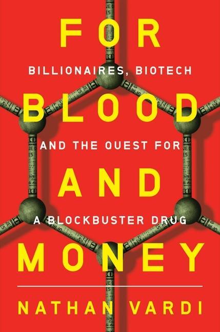 Kniha For Blood and Money - Billionaires, Biotech, and the Quest for a Blockbuster Drug 