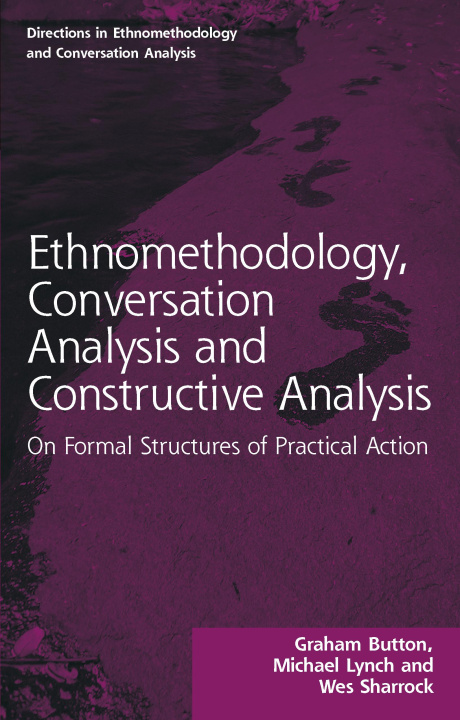 Книга Ethnomethodology, Conversation Analysis and Constructive Analysis Michael (Cornell University Lynch