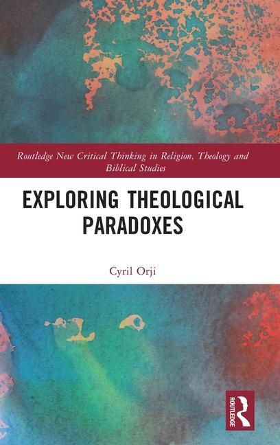 Knjiga Exploring Theological Paradoxes Cyril Orji