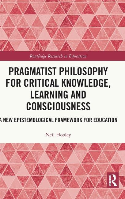 Boek Pragmatist Philosophy for Critical Knowledge, Learning and Consciousness Neil Hooley