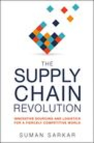 Książka The Supply Chain Revolution: Innovative Sourcing and Logistics for a Fiercely Competitive World 