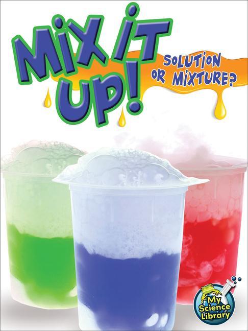Book Mix It Up! Solution or Mixture? Tracy Maurer