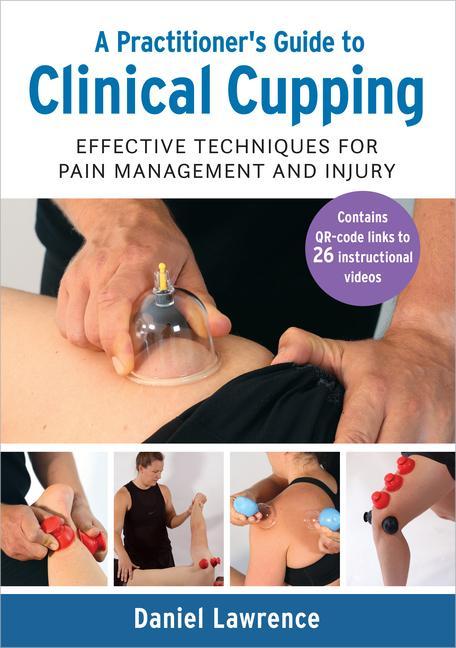 Kniha A Practitioner's Guide to Clinical Cupping: Effective Techniques for Pain Management and Injury 