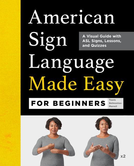 Kniha American Sign Language Made Easy for Beginners: A Visual Guide with ASL Signs, Lessons, and Quizzes 