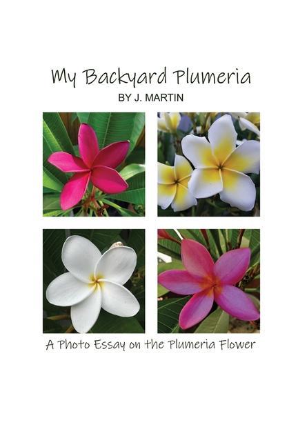 Könyv My Backyard Plumeria: A Photo Essay on the Plumeria Flower 