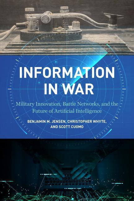 Kniha Information in War: Military Innovation, Battle Networks, and the Future of Artificial Intelligence Christopher Whyte