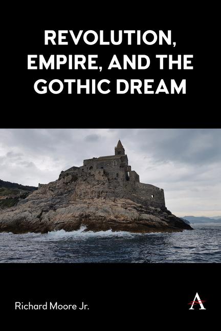 Knjiga Revolution, Empire, and the Gothic Dream Richard Moore Jr.
