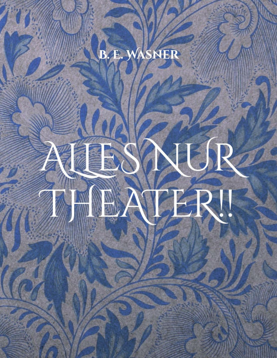 Knjiga Alles nur Theater !! B. E. Wasner
