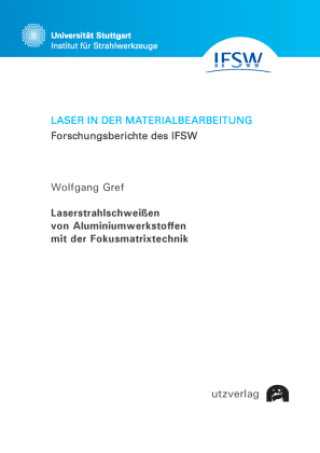 Könyv Laserstrahlschweißen von Aluminiumwerkstoffen mit der Fokusmatrixtechnik Wolfgang Gref